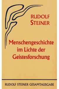 Menschengeschichte im Lichte der Geistesforschung: Sechzehn Vorträge, Berlin 1911/1912 (=Rudolf Steiner Gesamtausgabe: Schriften und Vorträge, GA 61).