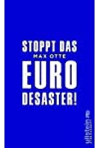 Stoppt das Euro-Desaster! / Max Otte / Ullstein Streitschrift