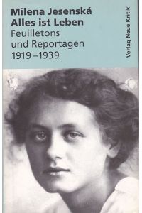 Alles ist Leben. Feuilletons und Reportagen 1919 - 1939.   - Hrsg. u. mit e. biograph. Skizze vers. von Dorothea Rein. Aus d. Tschech.