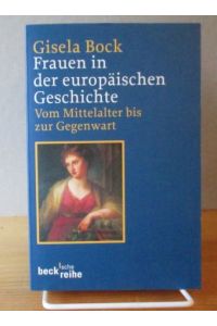 Frauen in der europäischen Geschichte: Vom Mittelalter bis zur Gegenwart (Becksche Reihe 1625)