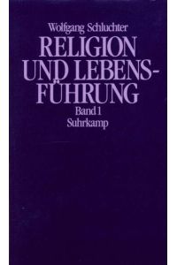 Religion und Lebensführung: Band 1: Studien zu Max Webers Kultur- und Werttheorie