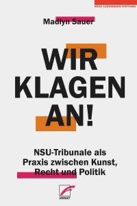 Wir klagen an! NSU-Tribunale als Praxis zwischen Kunst, Recht und Politik