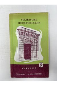 Steirische Heimatmuseen - Werkheft des Steirischen Volksbildungswerkes.