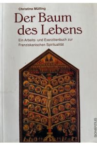 Der Baum des Lebens: Ein Arbeits- und Exerzitienbuch zur Franziskanischen Spiritualität. Mit einer Neuübersetzung von Bonaventuras Baum des Lebens.
