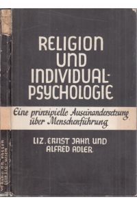 Religion und Individualpsychologie. Eine prinzipielle Auseinanderetzung über Menschenführung.