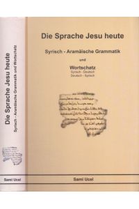 Die Sprache Jesu Heute. Syrisch - Aramäische Grammatik und Wortschatz. Syrisch - Deutsch / Deutsch - Syrisch.