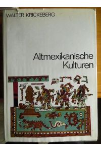 Altmexikanische Kulturen.   - Walter Krickeberg; Über die Kunst Altmexikos : e. Anh. / von Gerdt Kutscher. Textzeichn.: Rudolf Heinisch