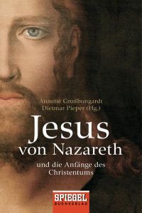 Jesus von Nazareth  - Und die Anfänge des Christentums