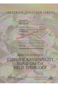 Jüdische Kassenärzte rund um die Neue Synagoge.   - Stiftung Neue Synagoge Berlin, Centrum Judaicum / Jüdische Miniaturen ; Bd. 54.