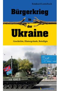 Bürgerkrieg in der Ukraine : Geschichte, Hintergründe, Beteiligte / Reinhard Lauterbach  - Geschichte, Hintergründe, Beteiligte