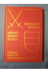 Meissener Marken und Wiener Bindenschild : Orig. , Imitation, Verfälschung, Fälschung.