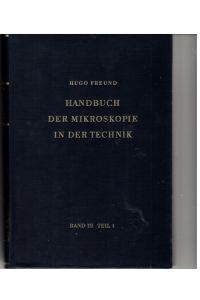 Handbuch der Mikroskopie in der Technik. Band III. Teil 1: Mikroskopie der metallischen Werkstoffe. teil1: Die metallographische Proben- Präparation für die mikroskopische Untersuchung  - m. viel.  Abb.