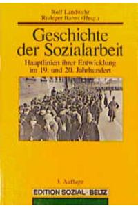 Geschichte der Sozialarbeit : Hauptlinien ihrer Entwicklung im 19. und 20. Jahrhundert.   - Mit Beitr. von: Rüdeger Baron ... / (= Edition sozial ).