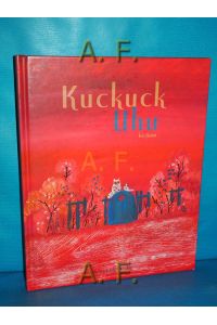 Kuckuck Uhu.   - geschrieben und illustriert von Eric Battut , aus dem Französischen von Julie Cazier