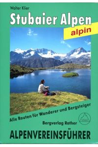 Stubaier Alpen - alpin  - Alpenvereinsführer für Hochalpenwanderer und Bergsteiger ; verfasst nach den Richtlinien der UIAA.