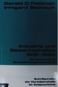 Industrie und Gewerkschaften 1918 - 1924 : die überforderte Zentralarbeitsgemeinschaft.   - Schriftenreihe der Vierteljahrshefte für Zeitgeschichte ; 50.