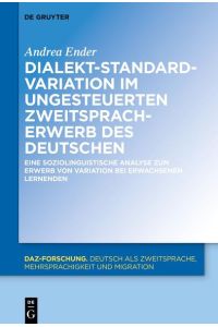 Dialekt-Standard-Variation im ungesteuerten Zweitspracherwerb des Deutschen  - Eine soziolinguistische Analyse zum Erwerb von Variation bei erwachsenen Lernenden