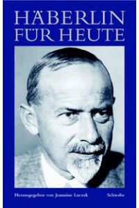 Häberlin für heute : ausgewählte Stellen aus dem Gesamtwerk von Paul Häberlin (1878 - 1960).   - im Auftr. der Häberlin-Gesellschaft hrsg. von Jeannine Luczak / Schwabe Horizonte.