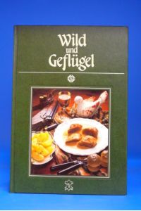 Wild und Geflügel. Mit 77 pikanten Rezepten, exklusiv fotografiert für dieses Buch von Hans Joachim Döbbelin