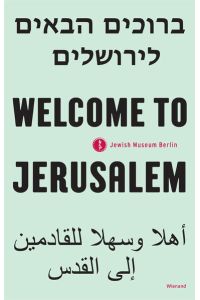 Welcome to Jerusalem: Exhibition Catalogue Jewish Museum, Berlin 2017 - 2019.
