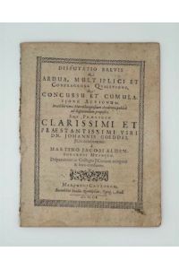 Disputatio brevis de ardua, multiplici et confragrosa quaestione, de concursu et cumulatione actionum. In celeberrima Martisburgensium Academia [. . . ].