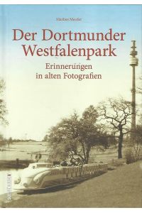 Der Dortmunder Westfalenpark. Erinnerungen in alten Fotografien.   - Sutton Archiv.