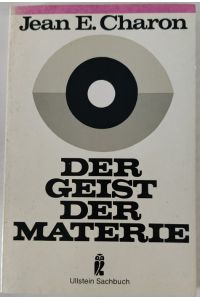 Der Geist der Materie.   - Jean E. Charon. [Übers. von Alexandra Auer] / Ullstein ; Nr. 34074 : Ullstein-Sachbuch