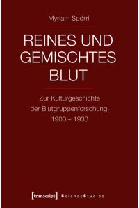 Reines und gemischtes Blut  - Zur Kulturgeschichte der Blutgruppenforschung, 1900-1933