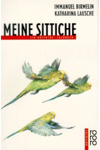 Meine Sittiche.   - Immanuel Birmelin ; Katharina Lausche / Rororo-Rotfuchs ; 828 : Rotfuchs-Sachbuch