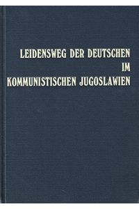 Leidensweg der Deutschen im kommunistischen Jugoslawien; Band 3: Erschiessungen - Vernichtungslager - Kinderschicksale in der Zeit von 1944 - 1948.
