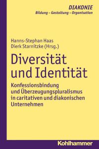 Diversität und Identität  - Konfessionsbindung und Überzeugungspluralismus in caritativen und diakonischen Unternehmen
