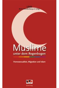 Muslime unter dem Regenbogen: Homosexualität, Migration und Islam.