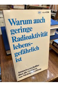 Warum auch geringe Radioaktivität lebensgefährlich ist.   - Herausgegeben und eingeleitet von Holger Strohm.