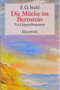Die Mücke im Bernstein: Ein Ostpreußenroman (Ehrenwirth Belletristik)