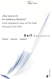 Das nenne ich ein haltsbares Bündnis. Arnold Zweig /Beatrice Zweig und Ruth Klinger Briefwechsel (1936-1962)