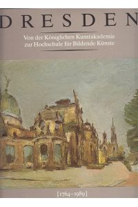 Dresden. Von der Königlichen Kunstakademie zur Hochschule für Bildende Künste. (1764-1989).