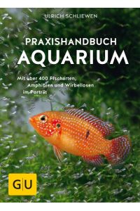 Praxishandbuch Aquarium  - Mit über 400 Fischarten, Amphibien und Wirbellosen im Porträt. Der Bestseller jetzt komplett neu überarbeitet