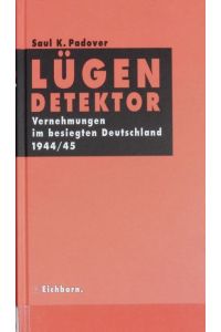 Lügendetektor : Vernehmungen im besiegten Deutschland 1944/45.   - Die andere Bibliothek ; 174.