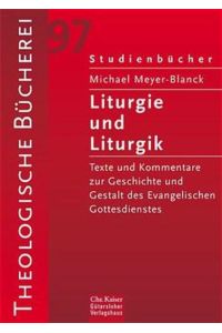 Liturgie und Liturgik  - Der Evangelische Gottesdienst aus Quellentexten erklärt. (Ed. Chr. Kaiser)