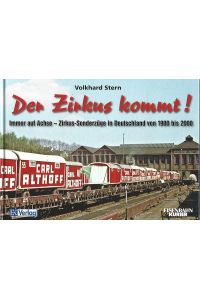 Der Zirkus kommt! : immer auf Achse - Zirkus-Sonderzüge in Deutschland von 1900 bis 2000.   - Eisenbahn-Kurier.