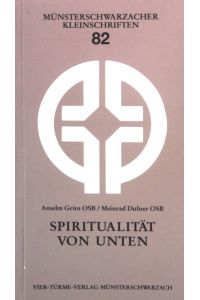 Spiritualität von unten.   - Münsterschwarzacher Kleinschriften 82