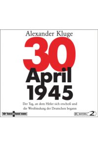 30. April 1945. Der Tag, an dem Hitler sich erschoss und die Westbindung der Deutschen begann. Regie: Karl Bruckmeier.   - Länge: ca. 102 min.