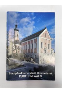 Stadtpfarrkirche Mariä Himmelfahrt Furth im Wald. Kirchenführer  - [Heinrich Blab] / Kleine