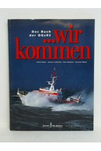Das Buch der DGzRS . . . wir kommen! Seenotrettung durch die DGzRS