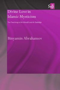 Divine Love in Islamic Mysticism: The Teachings of al-Ghazali and al-Dabbagh (Routledge Sufi) (Routledge Sufi Series)