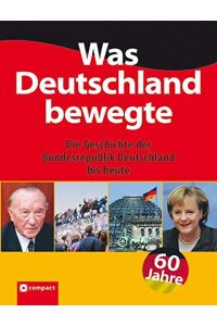 Was Deutschland bewegte : die Geschichte der Bundesrepublik Deutschland bis heute ; [60 Jahre].   - Uwe Goppold ... [Red.: Matthias Feldbaum]