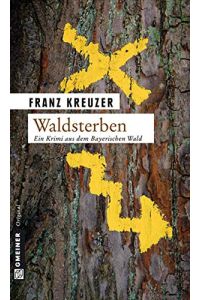 Waldsterben : Kriminalroman ; ein Krimi aus dem Bayerischen Wald / Franz Kreuzer