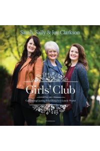 Girls` Club: Cultivating Lasting Friendship in a Lonely World