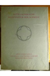 Mittelalterliche Bildfenster der Schweiz : 10 farb. Taf.   - Hrsg.: Fridtjof Zschokke. [Farbaufn.: Hans Hinz]