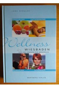 Wellness in Wiesbaden : [Tipps und Adressen zum Wohlfühlen ; Ernährung, Entspannung, Bewegung, Schönheit].   - [Jana Schulze. Wellnesslexikon: Elfriede Grein]
